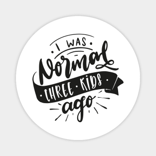 I Was Normal Three Kids Ago Mom Life Mothers Day Magnet